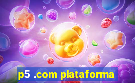 p5 .com plataforma